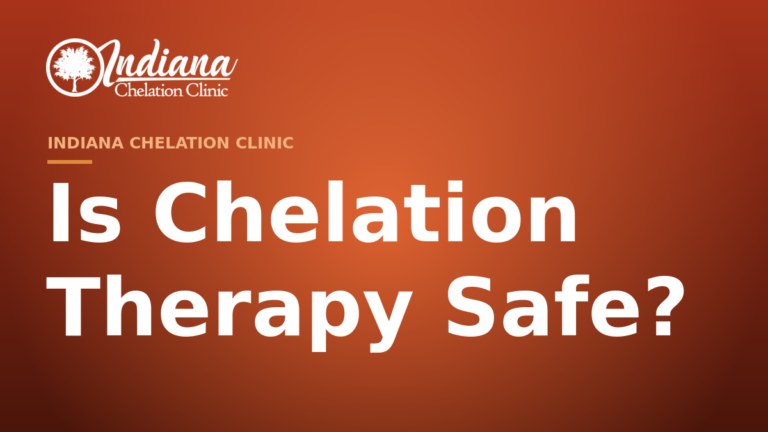 Is chelation therapy safe — Indiana Chelation Clinic