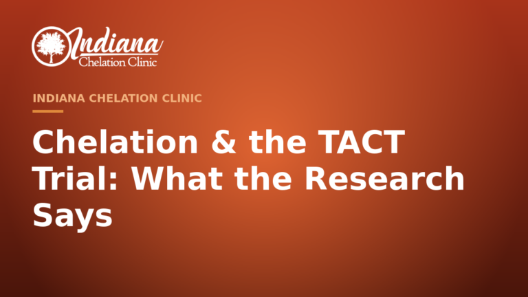 Chelation and the TACT trial research — Indiana Chelation Clinic